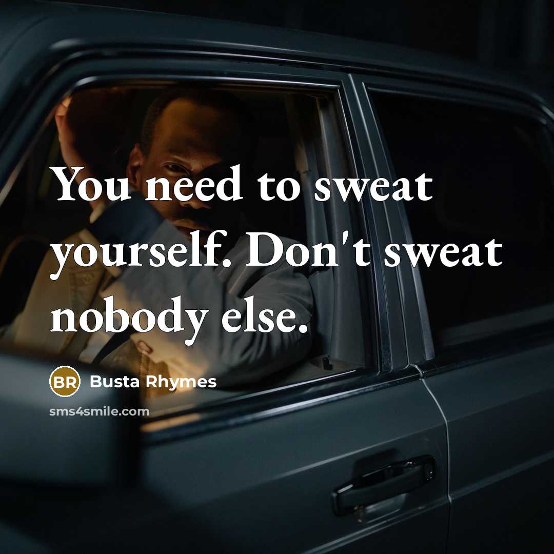 “You need to sweat yourself. Don't sweat nobody else.…” quote by Busta Rhymes