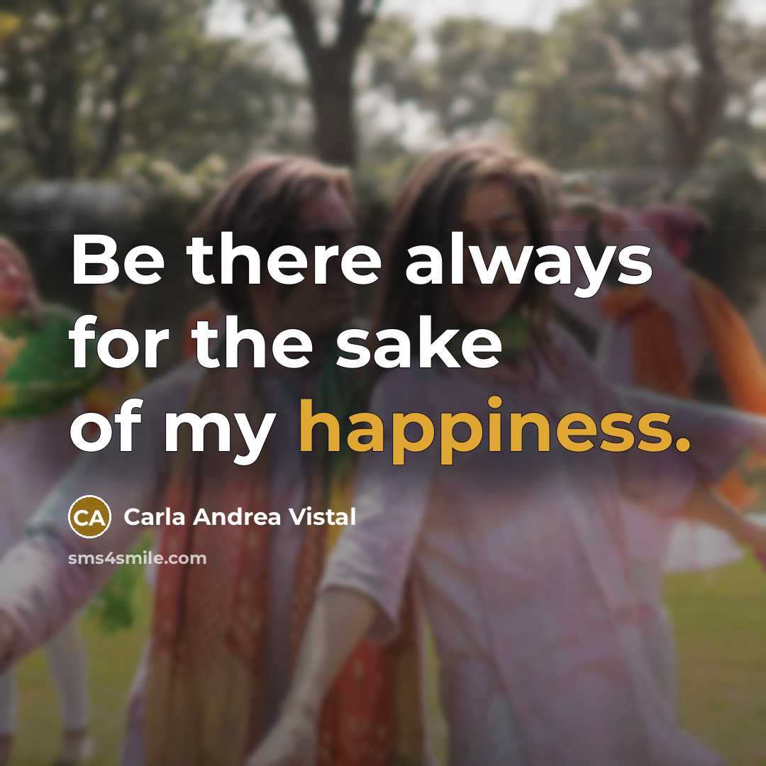 “Be there always for the sake of my happiness.…” quote by Carla Andrea Vistal