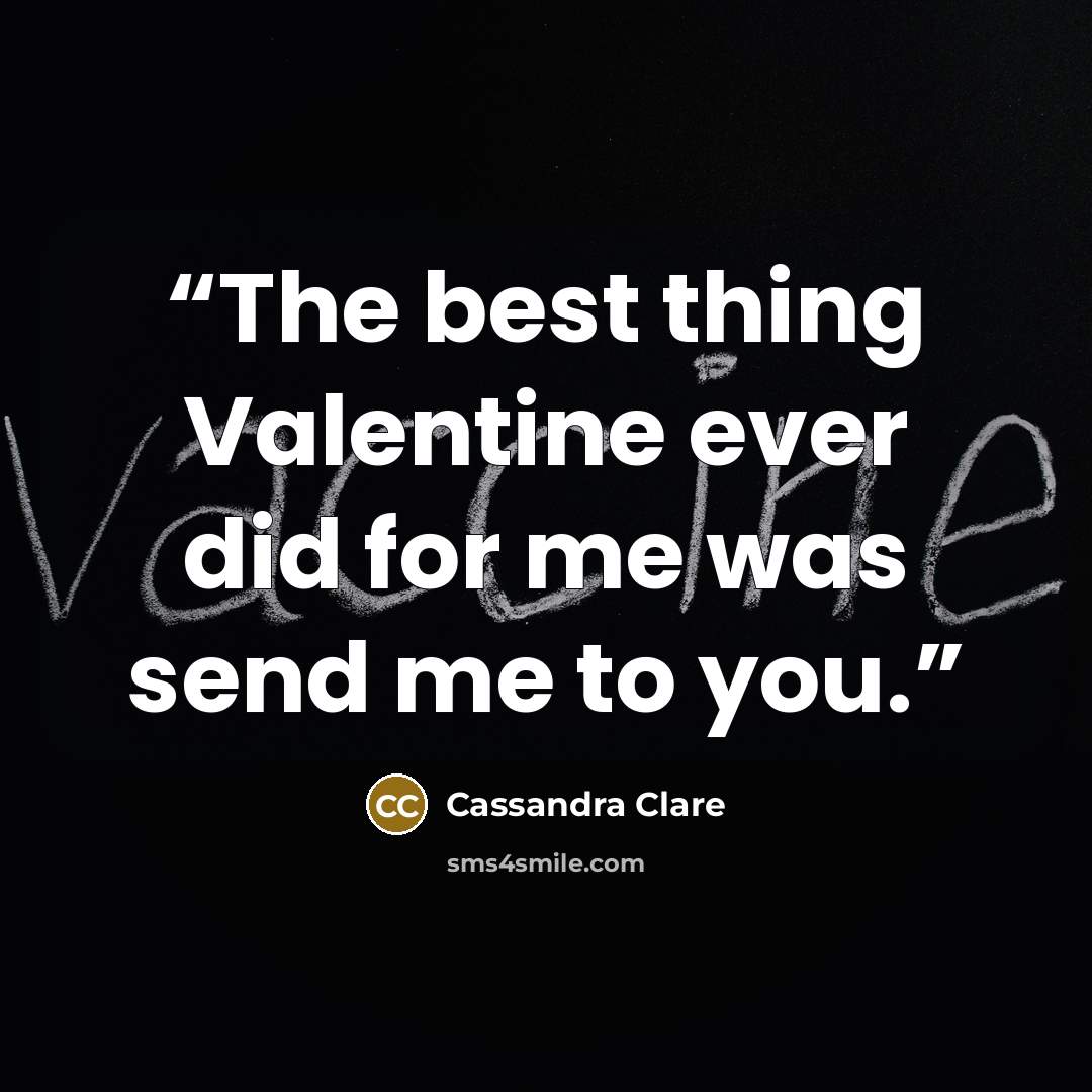 “The best thing Valentine ever did for me was send me to you.” quote by Cassandra Clare