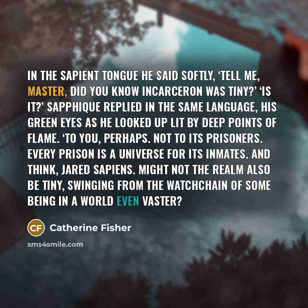 “In the Sapient tongue he said softly, ‘Tell me, Master,…” quote by Catherine Fisher