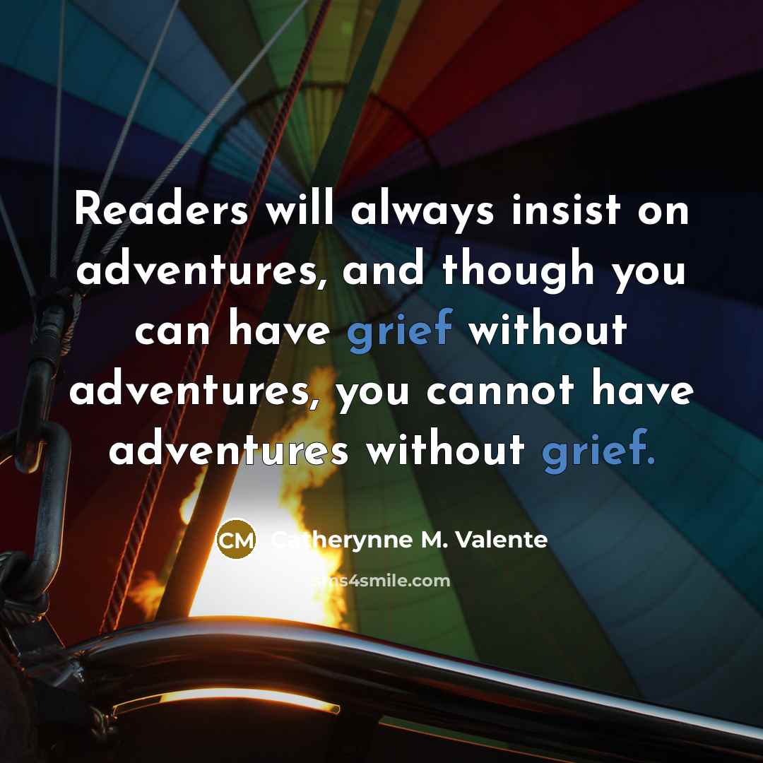 “Readers will always insist on adventures, and though you can…” quote by Catherynne M. Valente