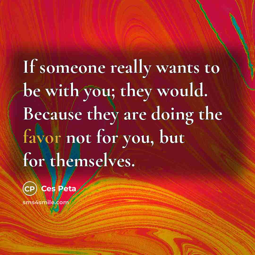 “If someone really wants to be with you; they would.…” quote by Ces Peta