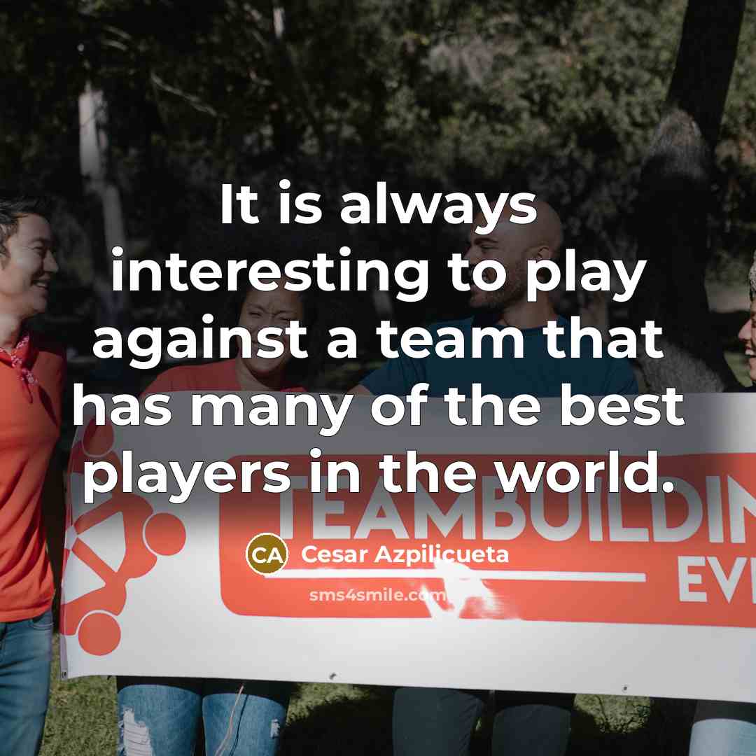 “It is always interesting to play against a team that…” quote by Cesar Azpilicueta