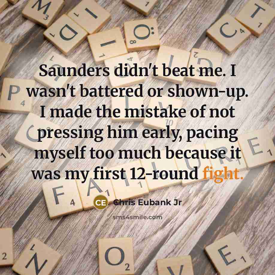 “Saunders didn't beat me. I wasn't battered or shown-up. I…” quote by Chris Eubank Jr
