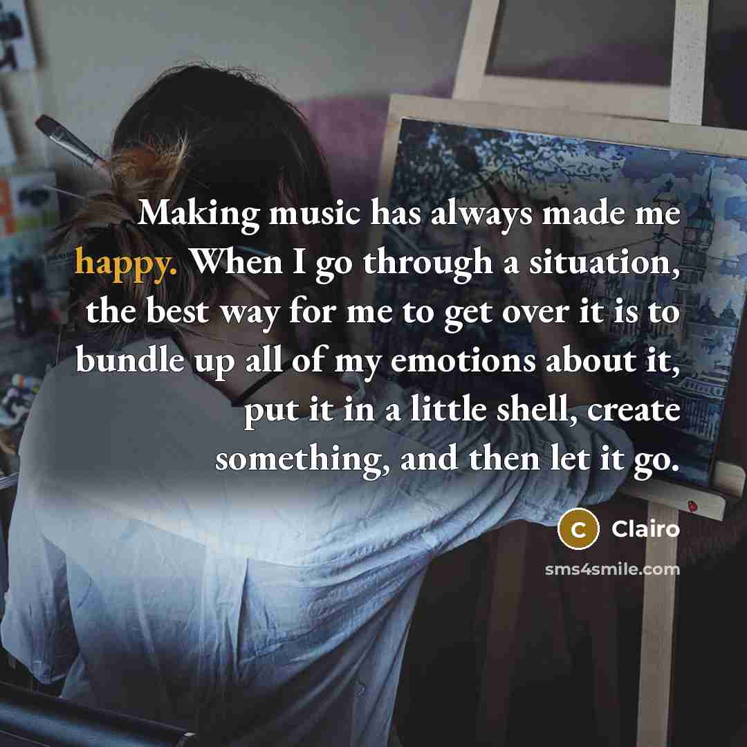 “Making music has always made me happy. When I go…” quote by Clairo