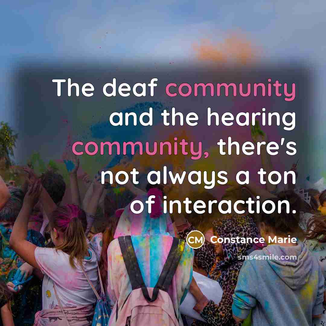 “The deaf community and the hearing community, there's not always…” quote by Constance Marie