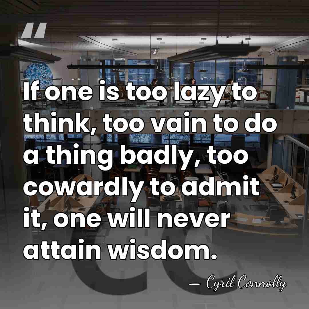 If one is too lazy to think, too vain to do a&hellip; - Cyril Connolly