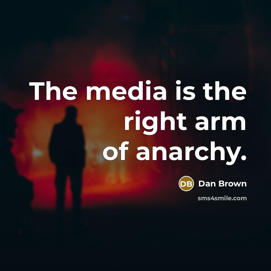 “The media is the right arm of anarchy.…” quote by Dan Brown