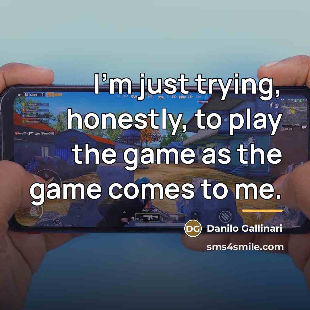 “I'm just trying, honestly, to play the game as the…” quote by Danilo Gallinari