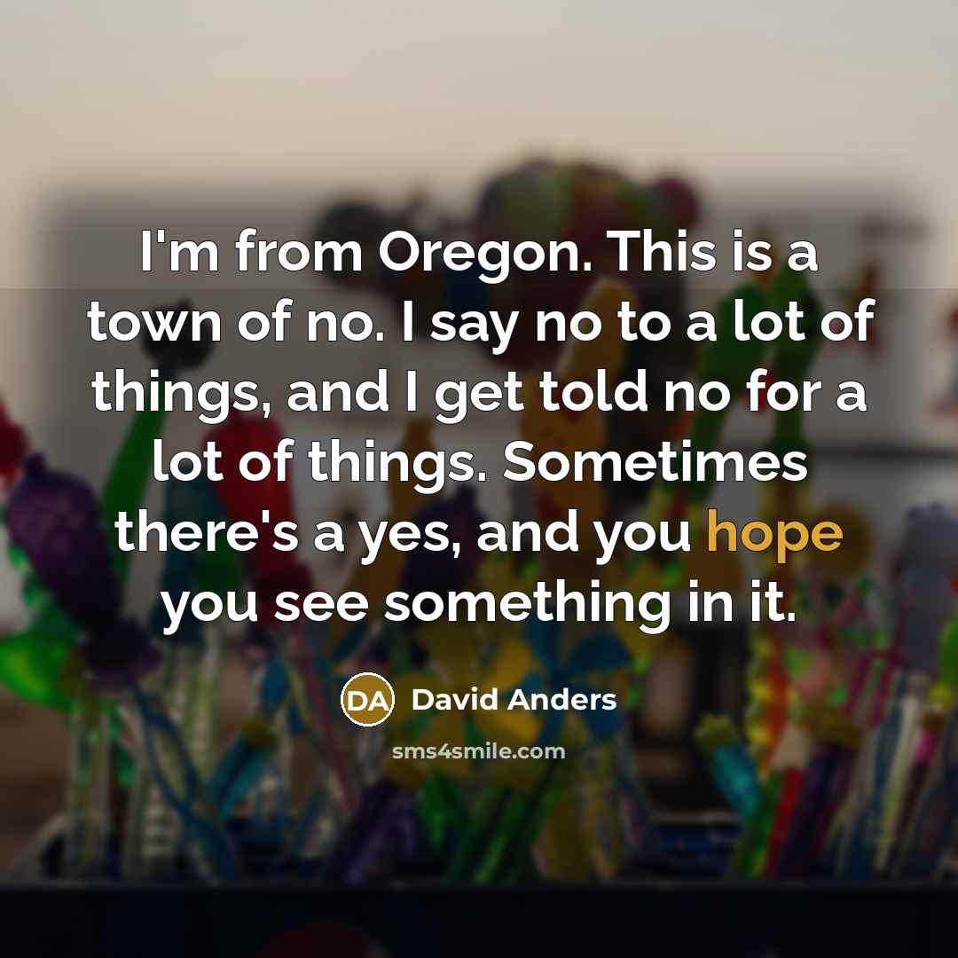 “I'm from Oregon. This is a town of no. I…” quote by David Anders