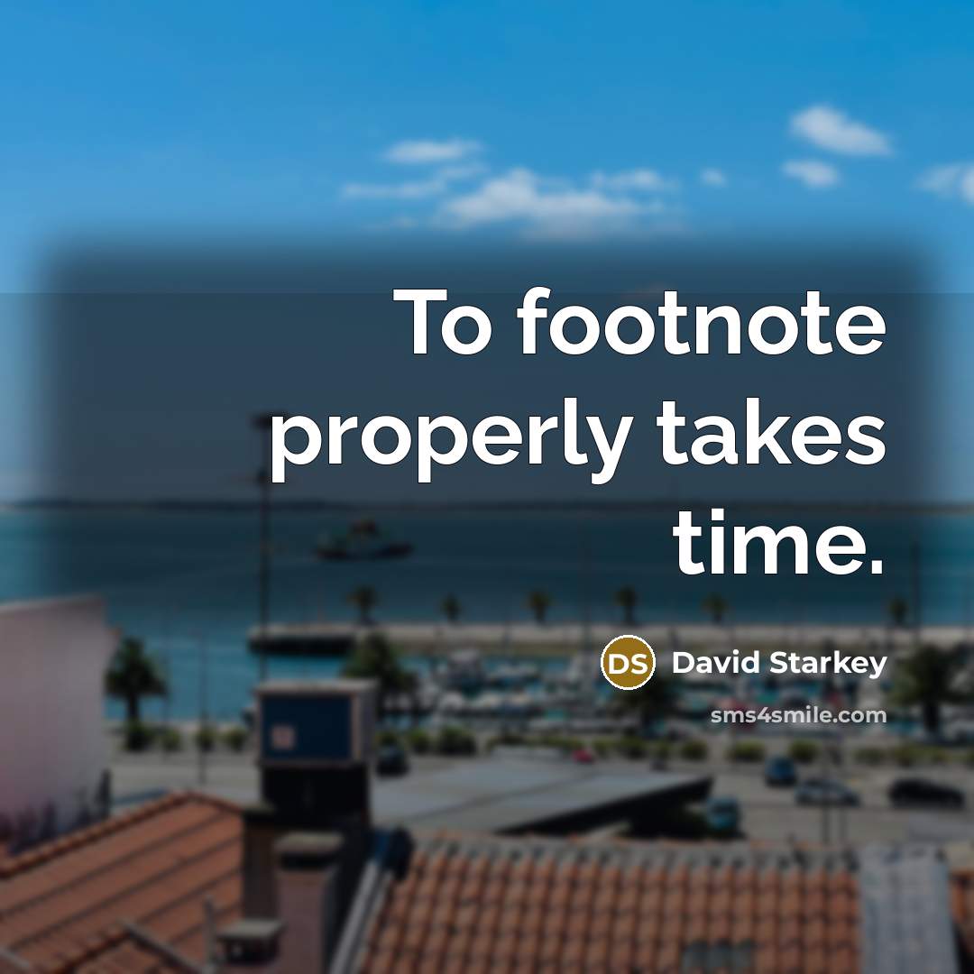 “To footnote properly takes time.…” quote by David Starkey