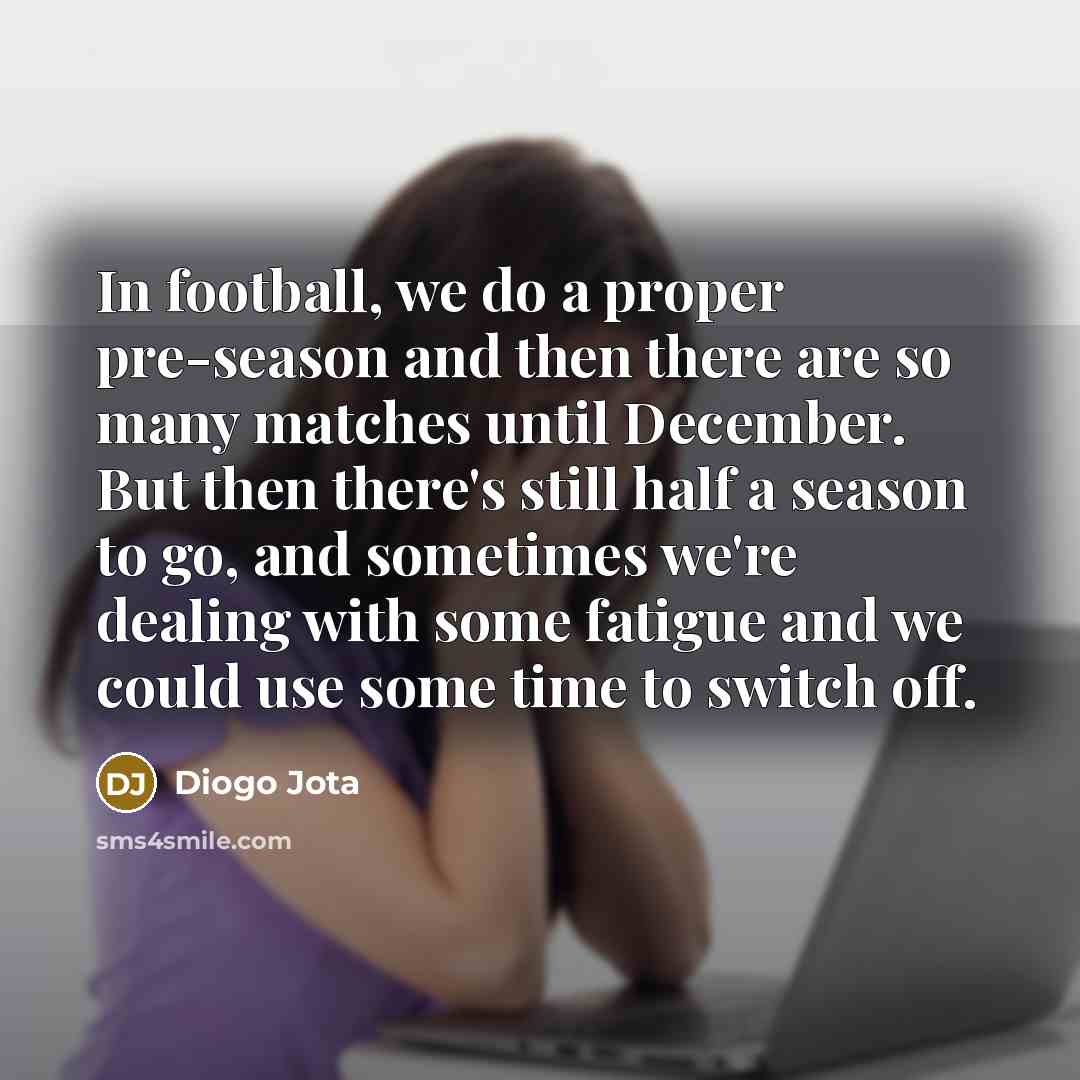 “In football, we do a proper pre-season and then there…” quote by Diogo Jota