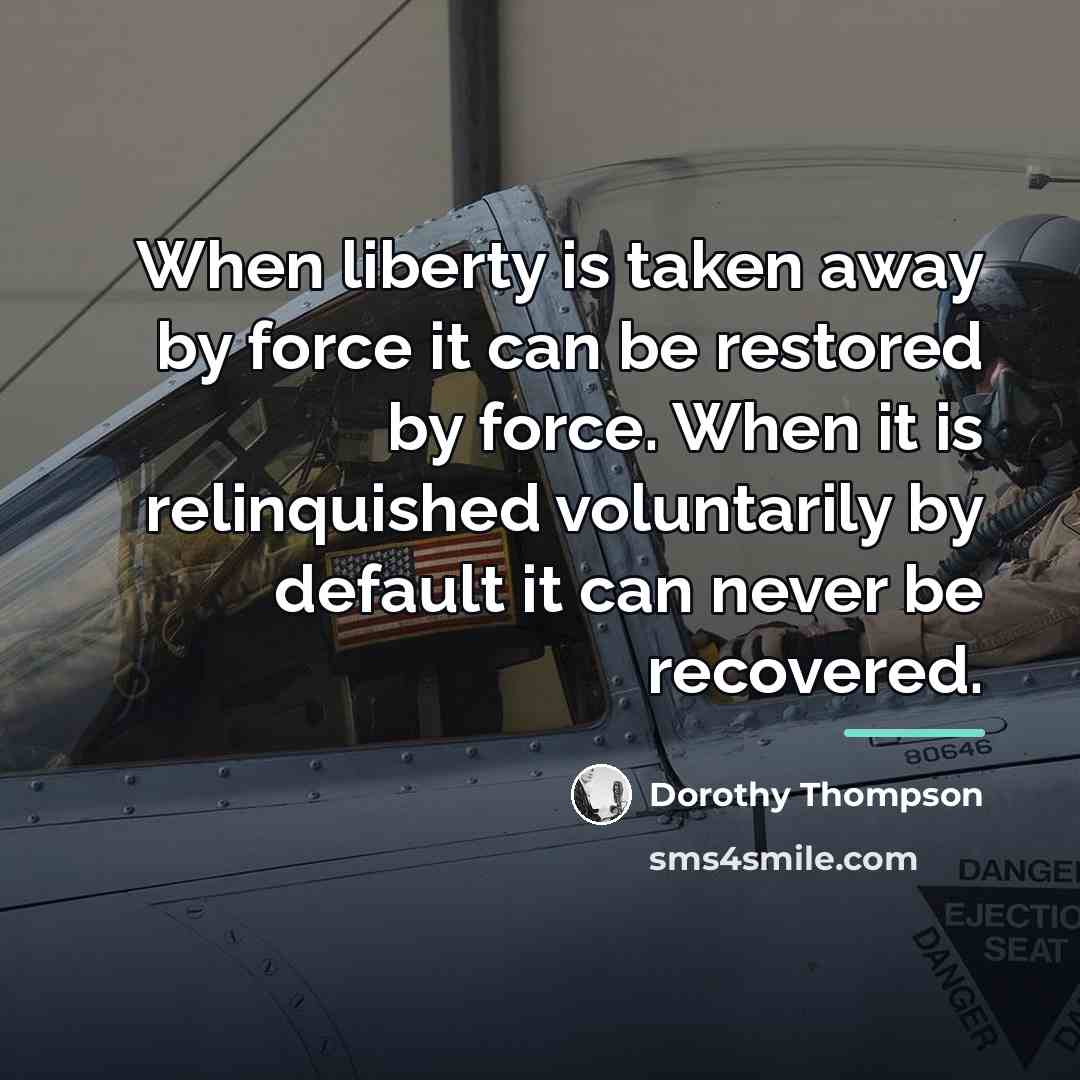 “When liberty is taken away by force it can be…” quote by Dorothy Thompson