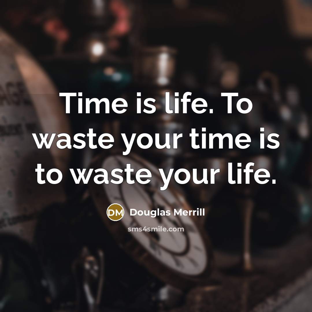 “Time is life. To waste your time is to waste…” quote by Douglas Merrill