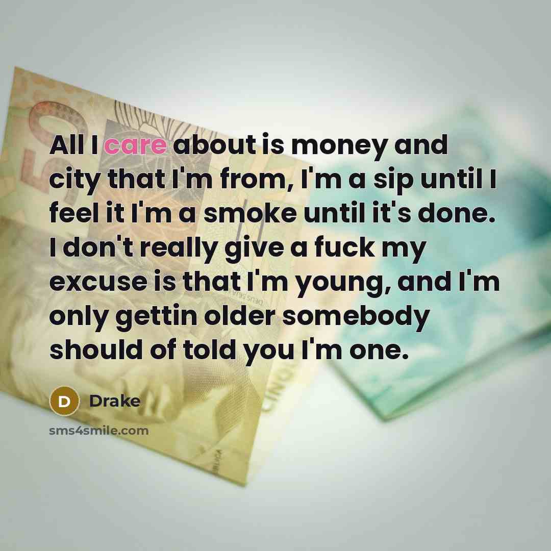 “All I care about is money and city that I'm…” quote by Drake
