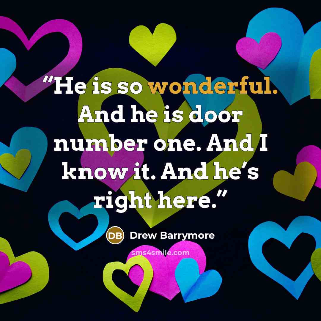 “He is so wonderful. And he is door number one. And I know it. And he’s right here.” quote by Drew Barrymore