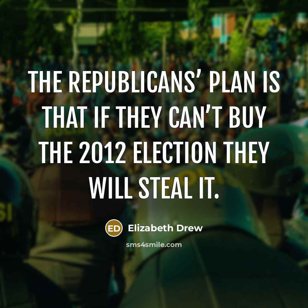 “The Republicans’ plan is that if they can’t buy the…” quote by Elizabeth Drew