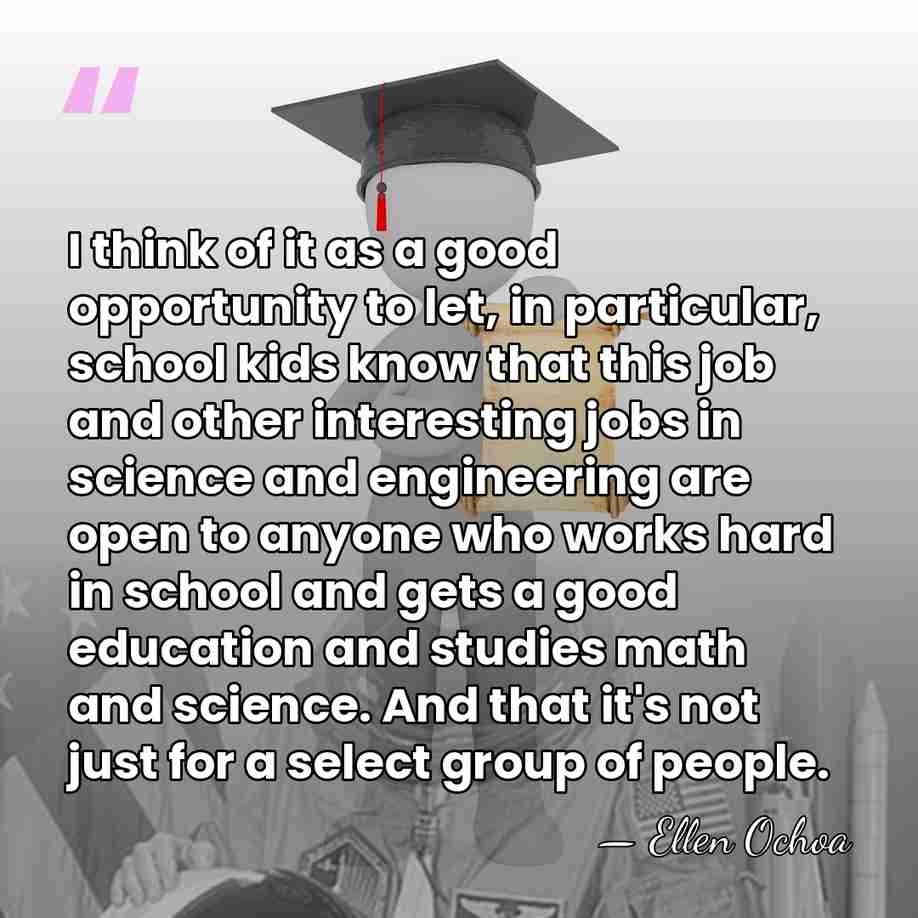 I think of it as a good opportunity to let, in particular,&hellip; - Ellen Ochoa