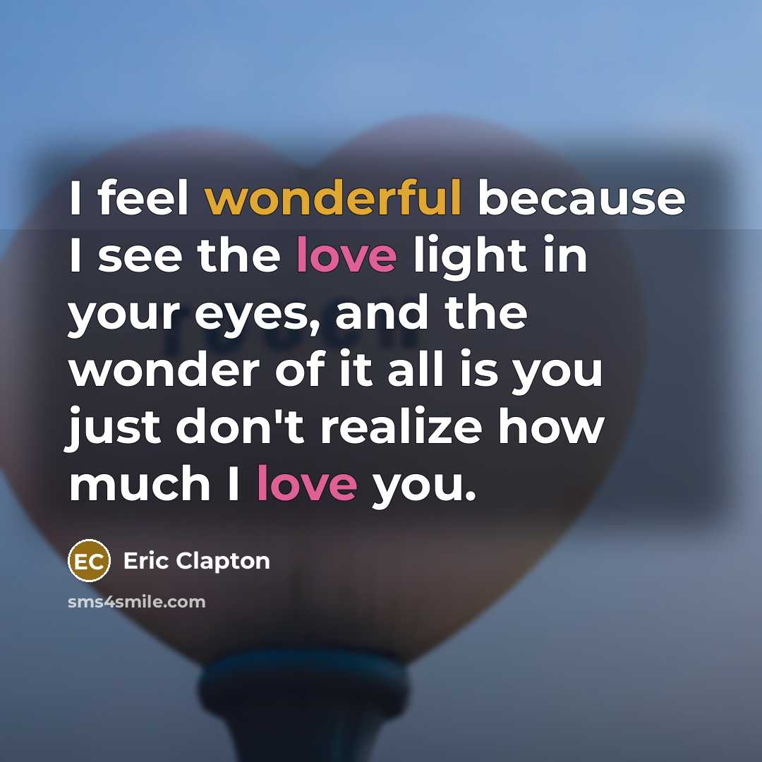 “I feel wonderful because I see the love light in…” quote by Eric Clapton