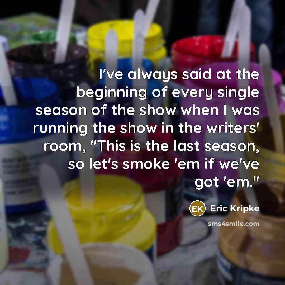 “I've always said at the beginning of every single season…” quote by Eric Kripke