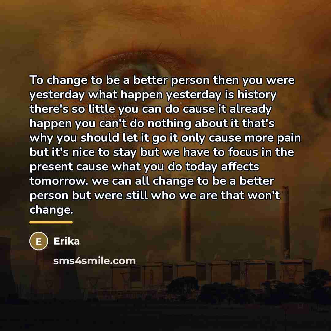 “To change to be a better person then you were…” quote by Erika