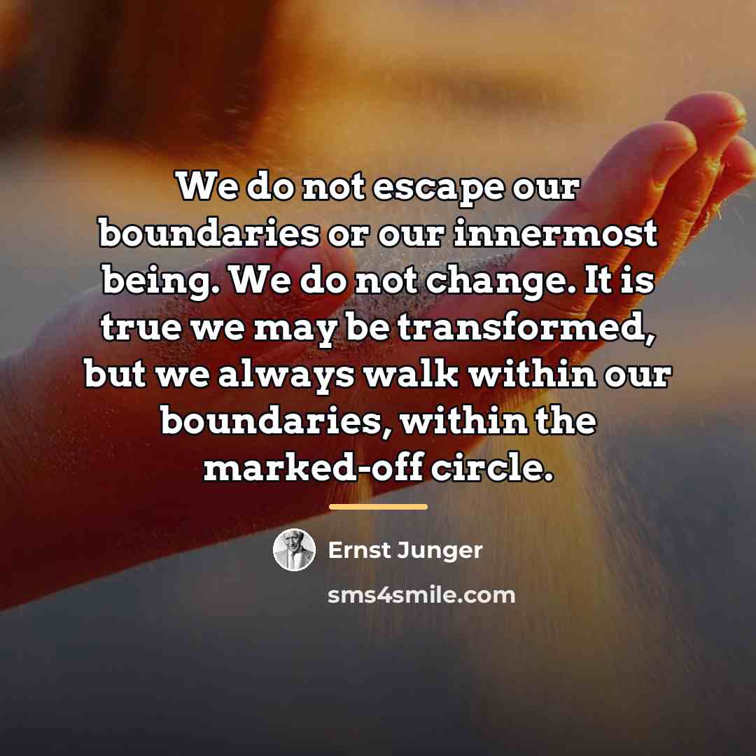“We do not escape our boundaries or our innermost being.…” quote by Ernst Junger