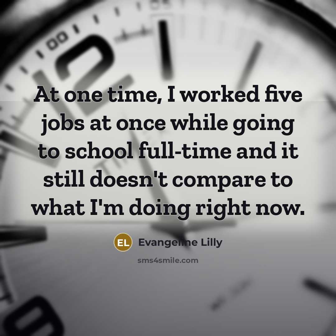“At one time, I worked five jobs at once while…” quote by Evangeline Lilly
