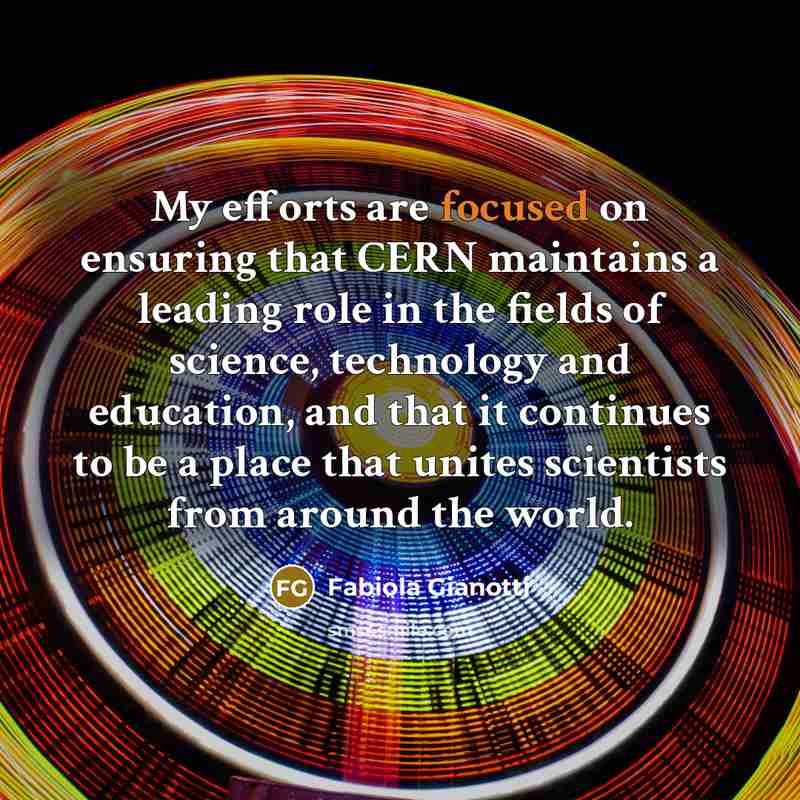 “My efforts are focused on ensuring that CERN maintains a…” quote by Fabiola Gianotti