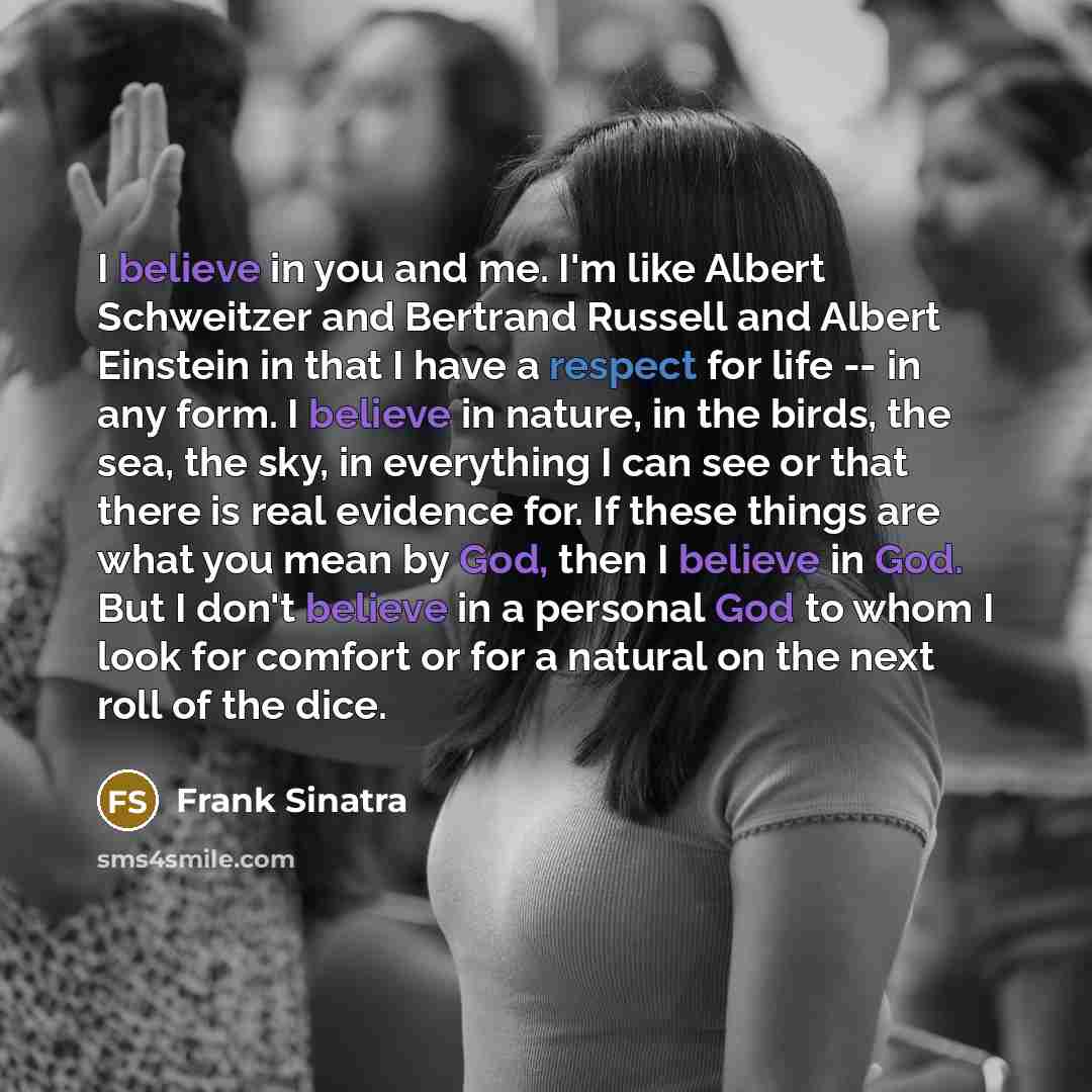 “I believe in you and me. I'm like Albert Schweitzer…” quote by Frank Sinatra