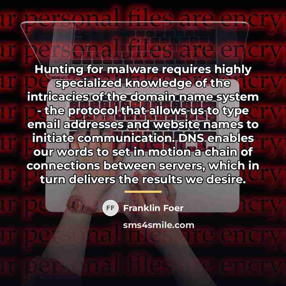 “Hunting for malware requires highly specialized knowledge of the intricacies…” quote by Franklin Foer