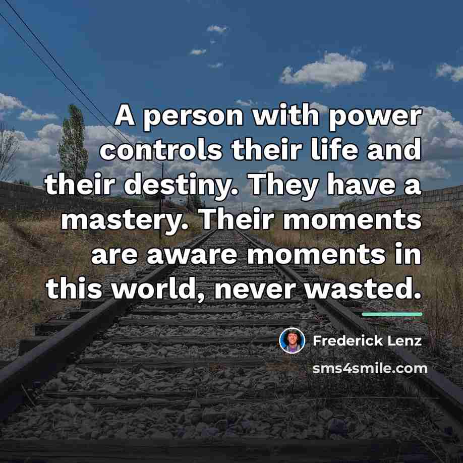 “A person with power controls their life and their destiny.…” quote by Frederick Lenz