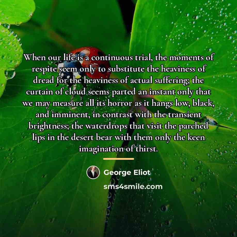 “When our life is a continuous trial, the moments of…” quote by George Eliot