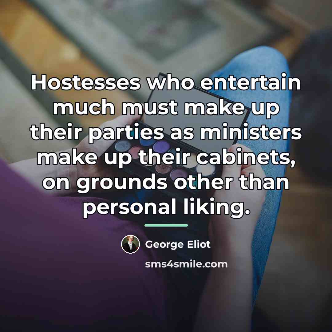 “Hostesses who entertain much must make up their parties as…” quote by George Eliot