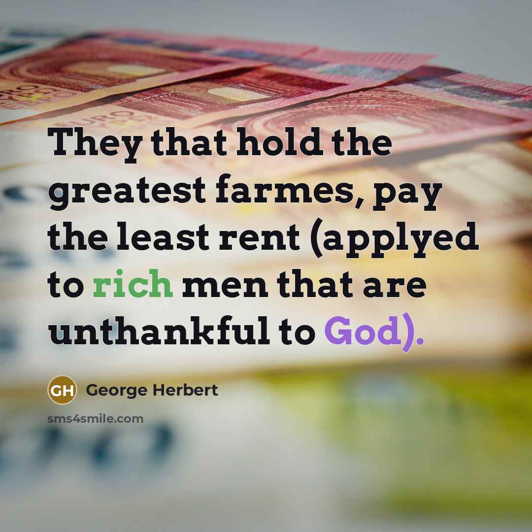 “They that hold the greatest farmes, pay the least rent…” quote by George Herbert