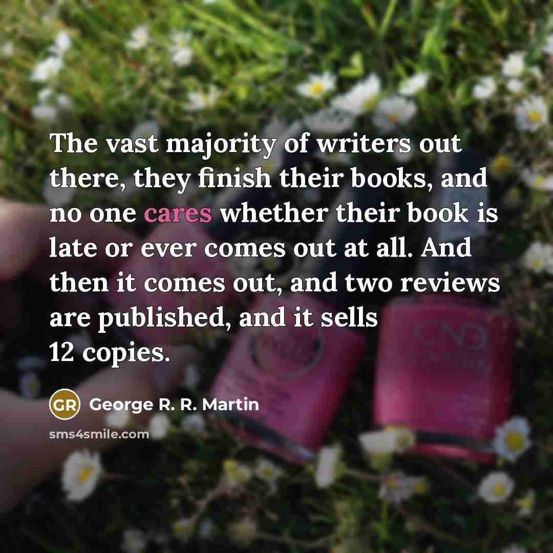 “The vast majority of writers out there, they finish their…” quote by George R. R. Martin
