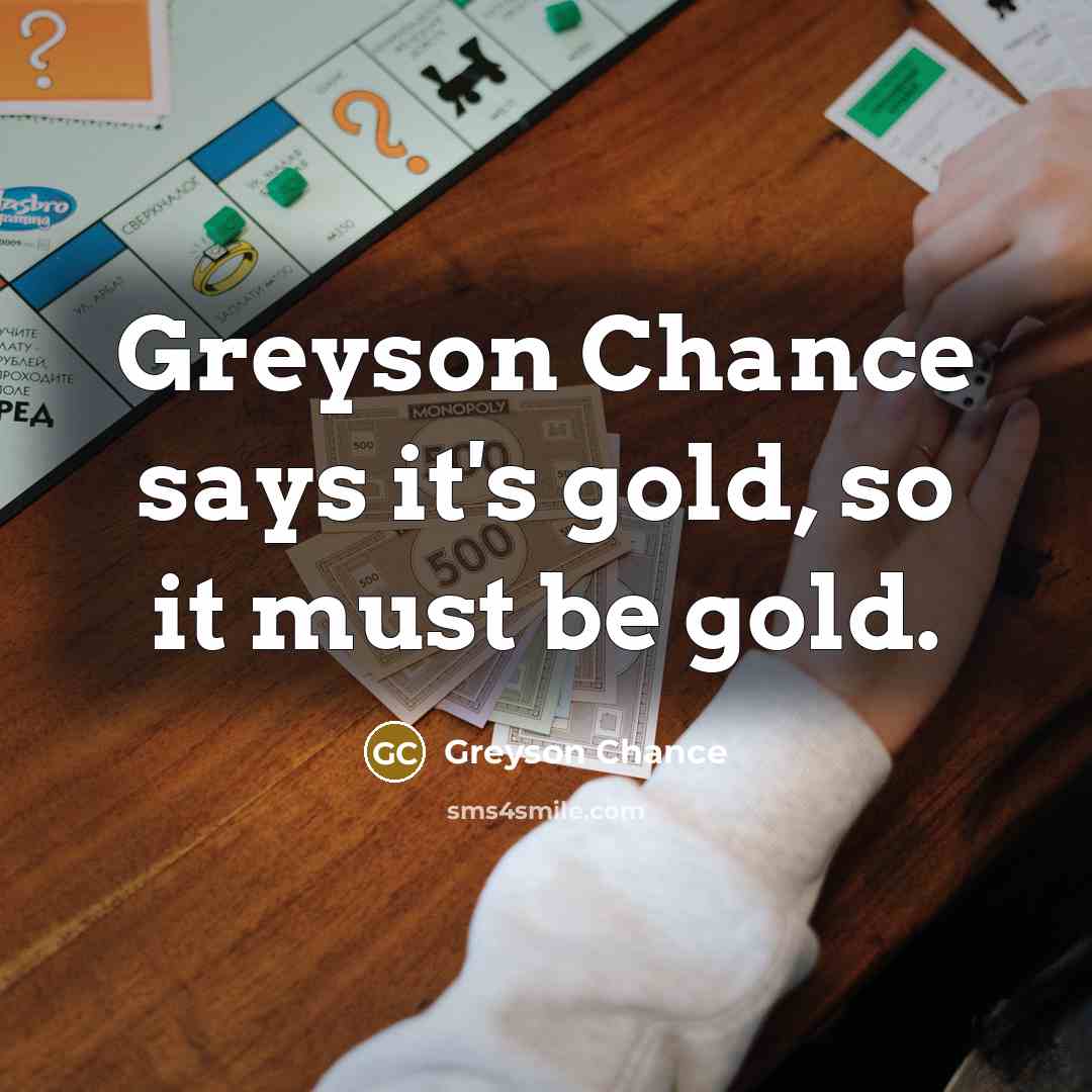 “Greyson Chance says it's gold, so it must be gold.…” quote by Greyson Chance