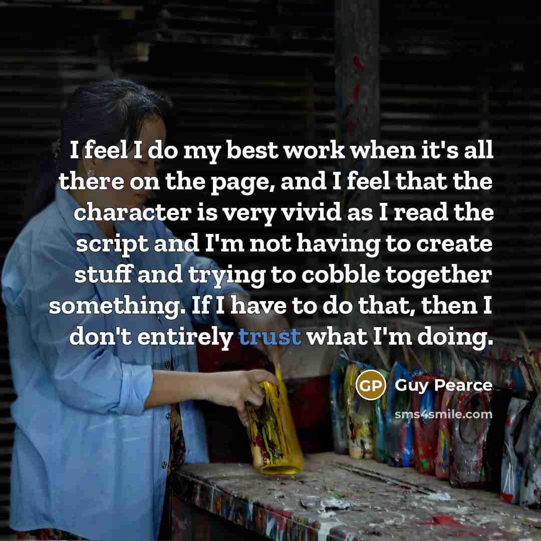 “I feel I do my best work when it's all…” quote by Guy Pearce