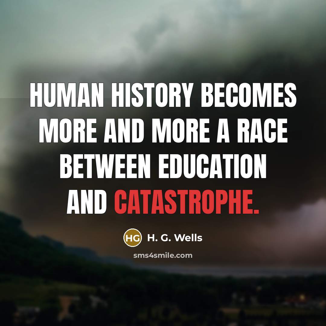 “Human history becomes more and more a race between education…” quote by H. G. Wells