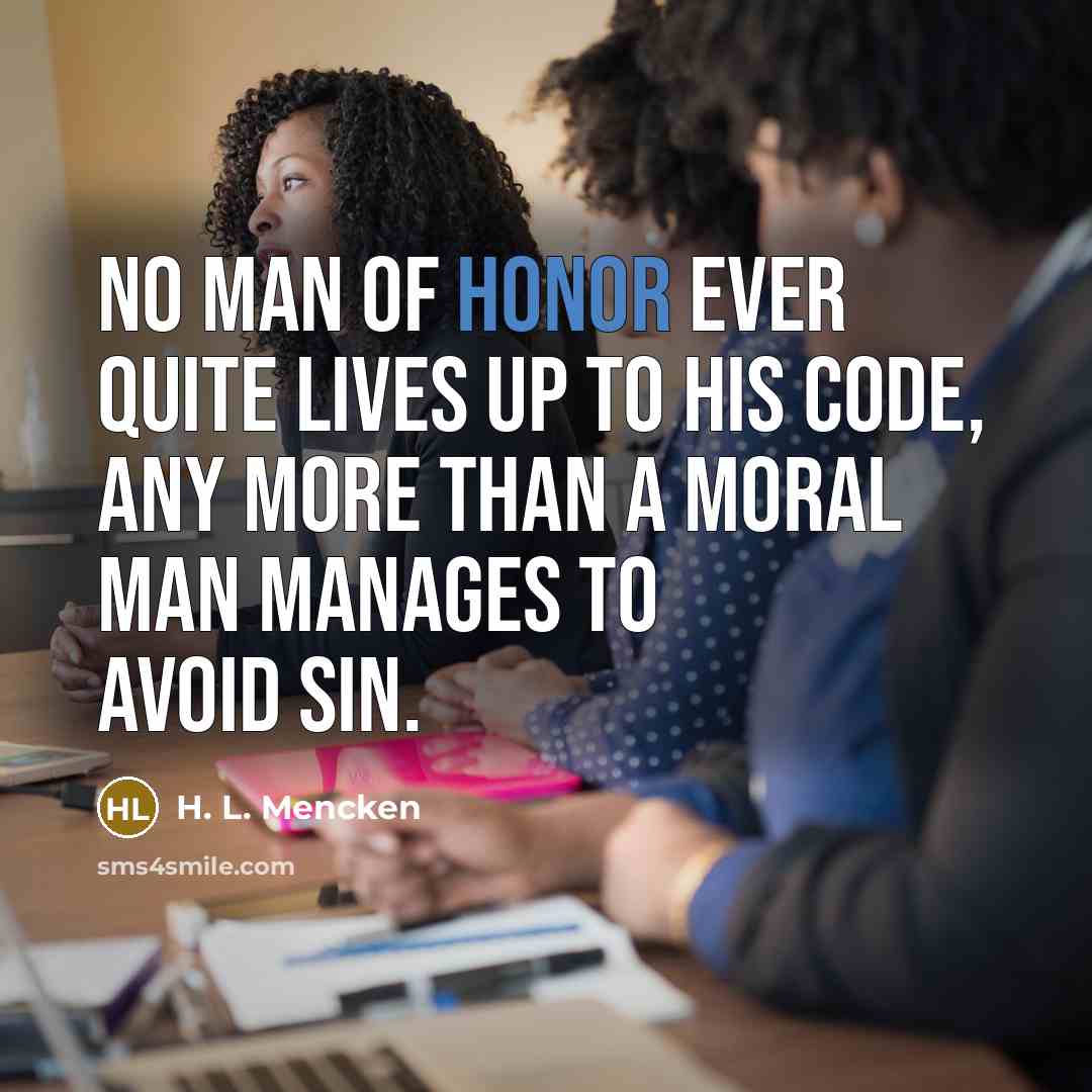 “No man of honor ever quite lives up to his…” quote by H. L. Mencken