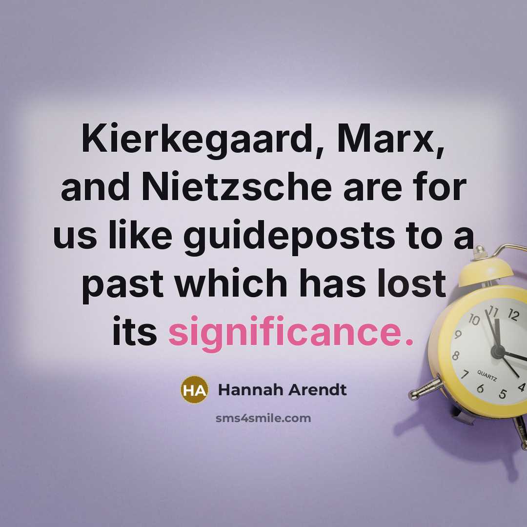 “Kierkegaard, Marx, and Nietzsche are for us like guideposts to…” quote by Hannah Arendt