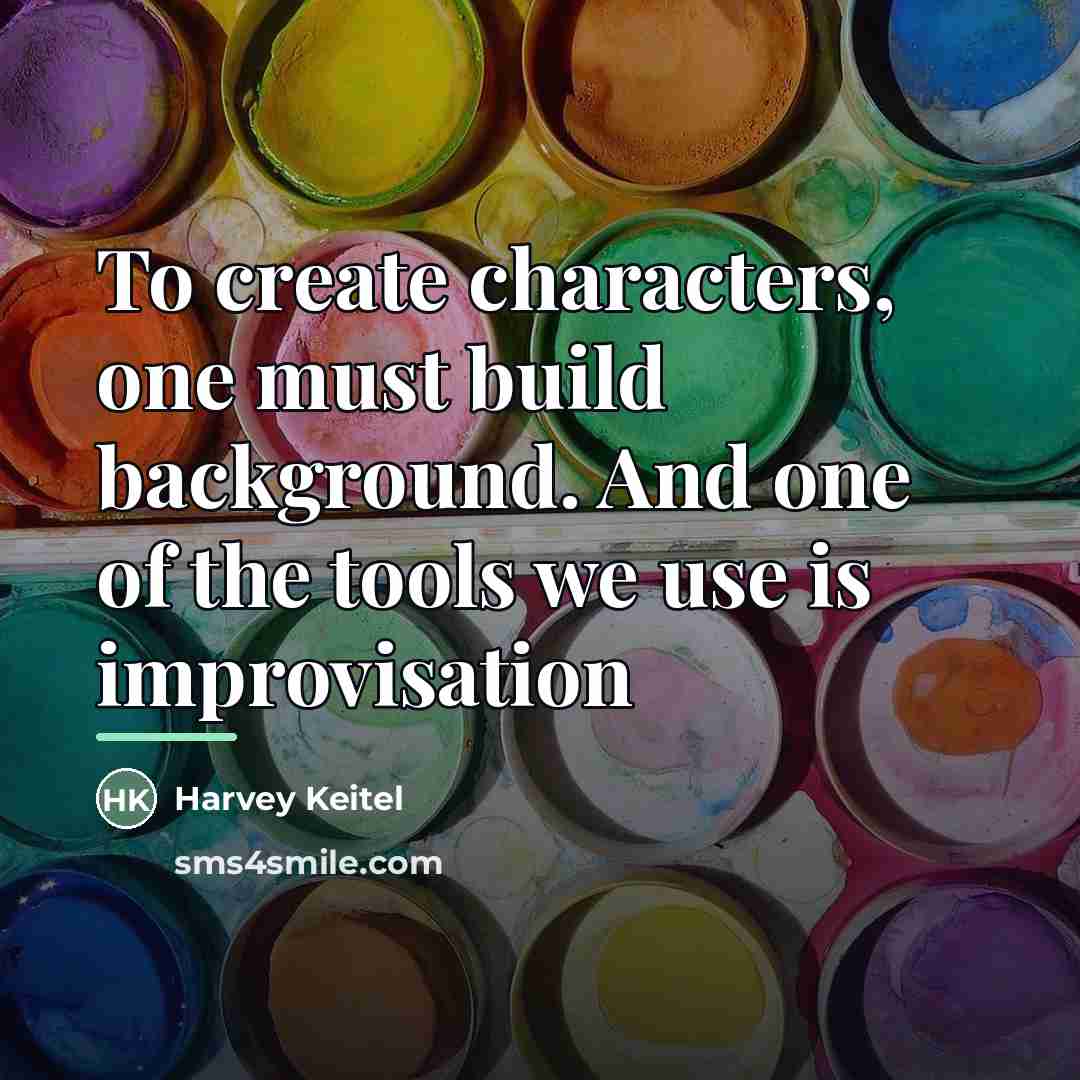 “To create characters, one must build background. And one of…” quote by Harvey Keitel