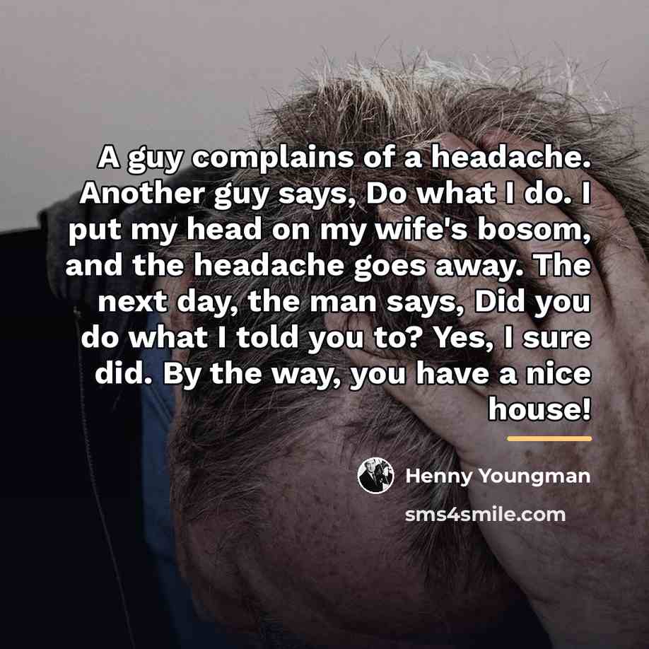 “A guy complains of a headache. Another guy says, Do…” quote by Henny Youngman