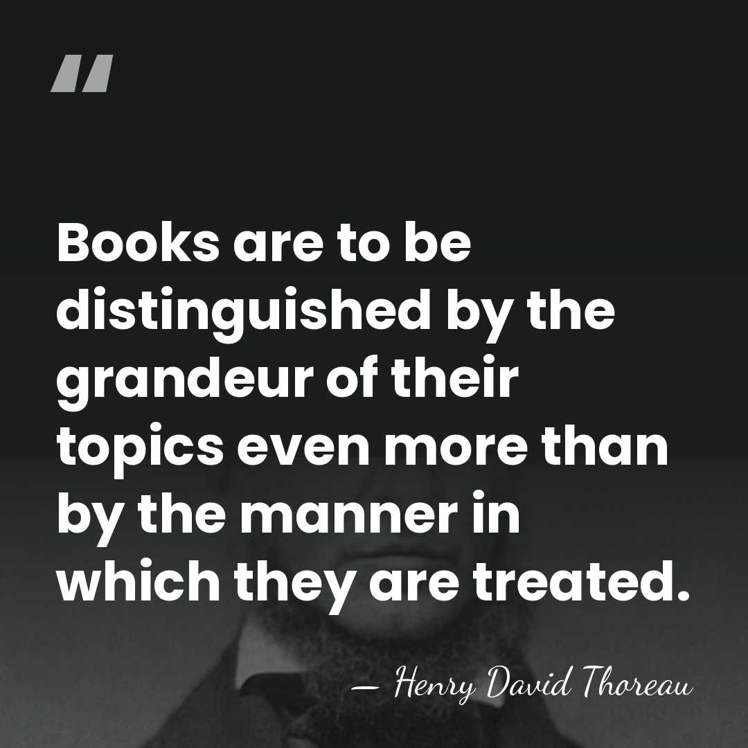 Books are to be distinguished by the grandeur of their topics even&hellip; - Henry David Thoreau