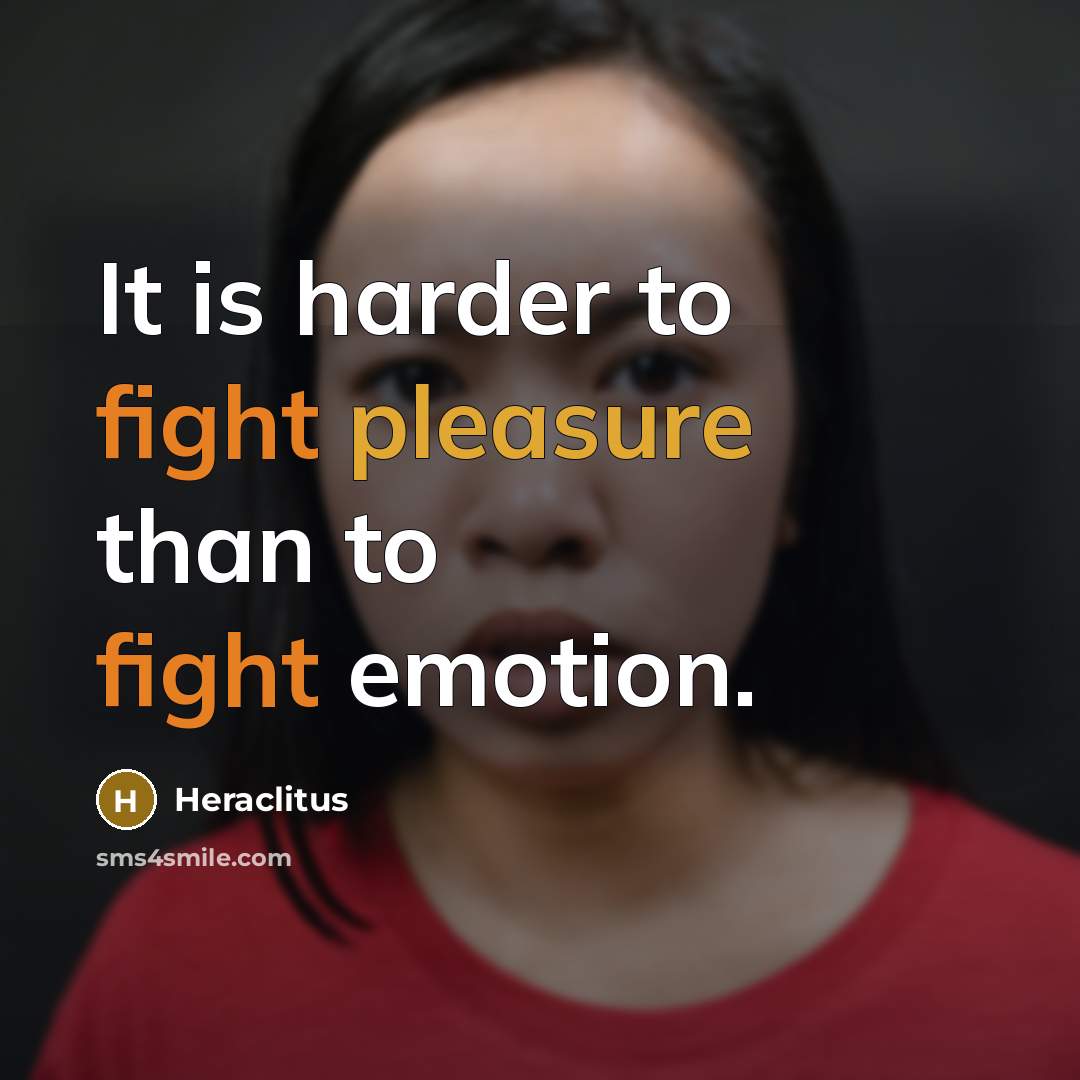 “It is harder to fight pleasure than to fight emotion.…” quote by Heraclitus