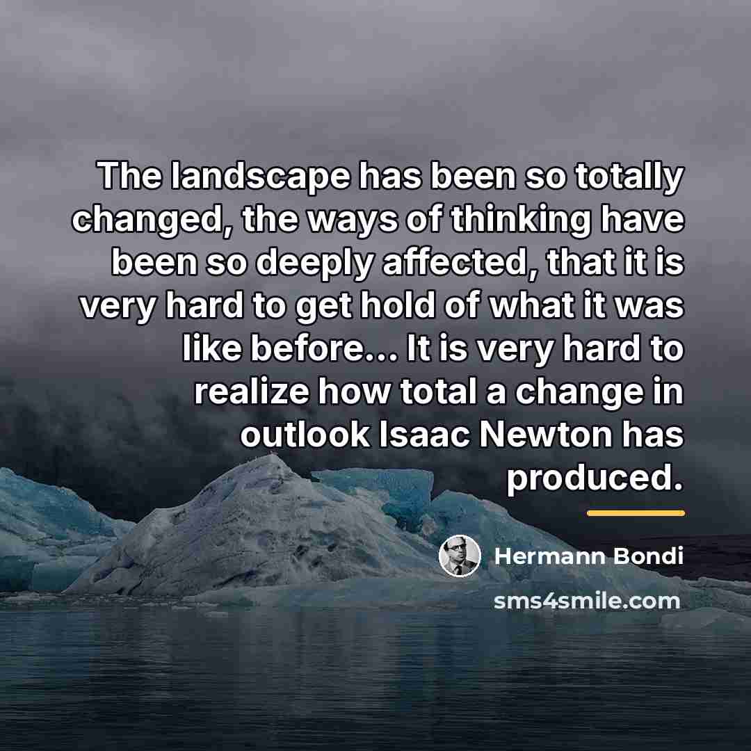 “The landscape has been so totally changed, the ways of…” quote by Hermann Bondi