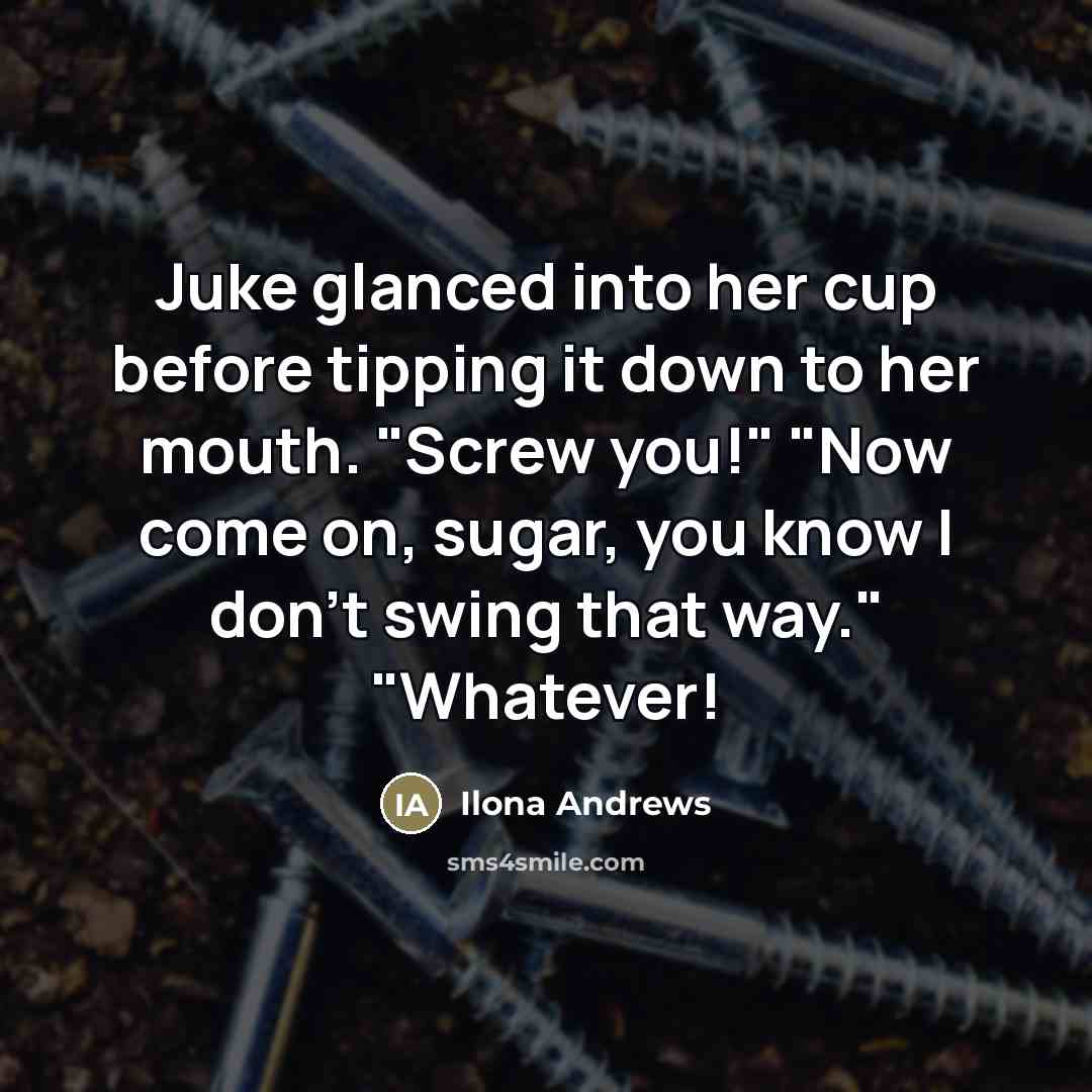 “Juke glanced into her cup before tipping it down to…” quote by Ilona Andrews