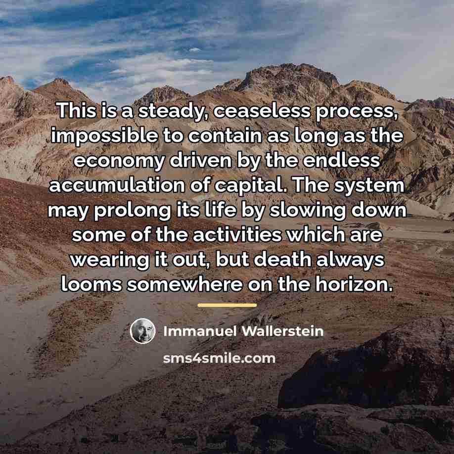 “This is a steady, ceaseless process, impossible to contain as…” quote by Immanuel Wallerstein