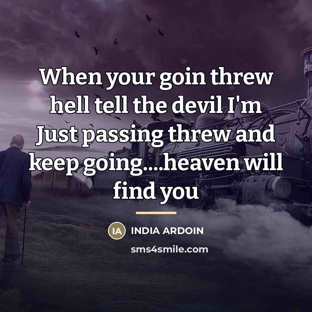 “When your goin threw hell tell the devil I'm Just…” quote by India Ardoin
