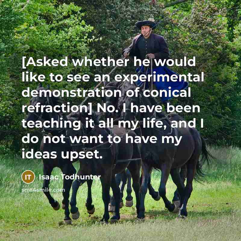 “[Asked whether he would like to see an experimental demonstration…” quote by Isaac Todhunter
