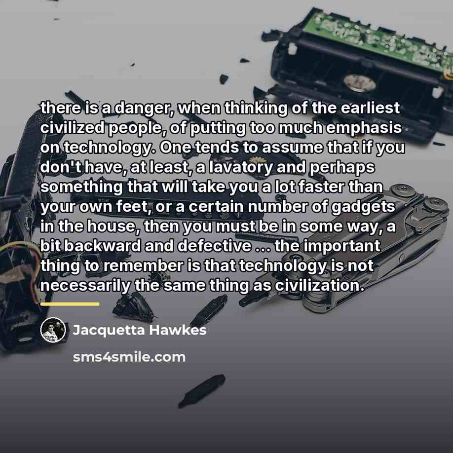 “there is a danger, when thinking of the earliest civilized…” quote by Jacquetta Hawkes
